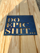 Load image into Gallery viewer, Do Epic Shit Metal Sign | Garage Sign | Man Cave Sign | Metal Wall Sign | Motivational Sign