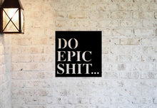 Load image into Gallery viewer, Do Epic Shit Metal Sign | Garage Sign | Man Cave Sign | Metal Wall Sign | Motivational Sign