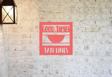Load image into Gallery viewer, Good Times and Tan Lines Sign, Personalized Metal Sign, Beach House Metal Sign, Farm House Metal Sign, Lake House Sign, Pool Metal Sign
