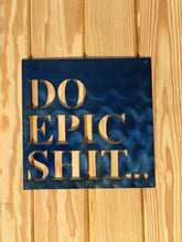 Load image into Gallery viewer, Do Epic Shit Metal Sign | Garage Sign | Man Cave Sign | Metal Wall Sign | Motivational Sign